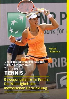 Die grundlegende Philosophie für ein progressives Training im Tennis - Schönborn, Richard