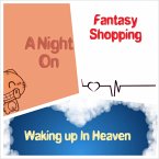 A Night On/Fantasy Shopping/Waking Up In Heaven (eBook, ePUB) A Night On/Fantasy Shopping/Waking Up In Heaven (eBook, ePUB)