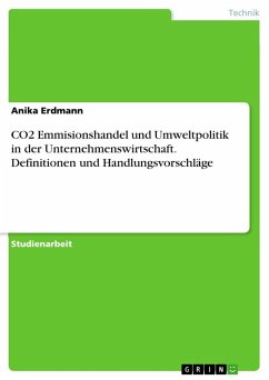 CO2 Emmisionshandel und Umweltpolitik in der Unternehmenswirtschaft. Definitionen und Handlungsvorschläge - Erdmann, Anika