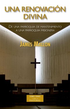 Una renovación divina : de una parroquia de mantenimiento a una parroquia misionera - Mallon, James
