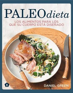 Paleodieta: Los Alimentos Para Los Que Su Cuerpo Está Diseñado - Green, Daniel