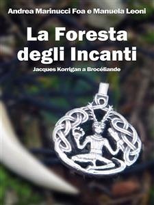 La Foresta degli Incanti (eBook, ePUB) - Leoni, Manuela; Marinucci Foa, Andrea