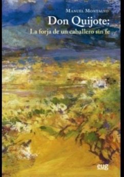 Don Quijote : la forja de un caballero sin fe - Montalvo, Manuel
