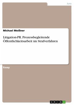 Litigation-PR. Prozessbegleitende Öffentlichkeitsarbeit im Strafverfahren - Meißner, Michael