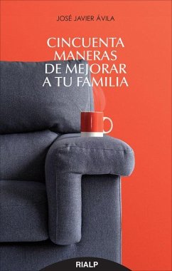 Cincuenta maneras de mejorar a tu familia - Ávila Martínez, José Javier