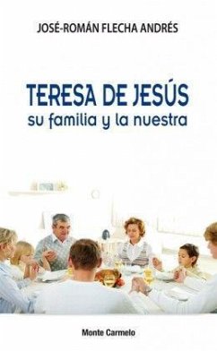 Teresa de Jesús su familia y la nuestra - Flecha, José Román