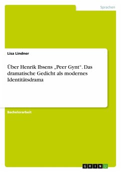 Über Henrik Ibsens ¿Peer Gynt¿. Das dramatische Gedicht als modernes Identitätsdrama