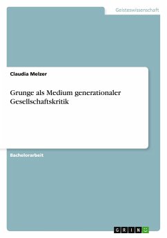 Grunge als Medium generationaler Gesellschaftskritik - Melzer, Claudia