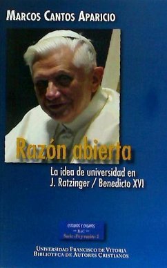 RAZÓN ABIERTA. LA IDEA DE UNIVERSIDAD EN J.RATZINGER / BENEDICTO XVI