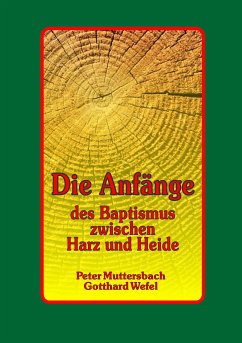 Die Anfänge des Baptismus zwischen Harz und Heide (eBook, ePUB) - Muttersbach, Peter; Wefel, Gotthard