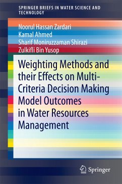 Weighting Methods and their Effects on Multi-Criteria Decision Making Model Outcomes in Water Resources Management (eBook, PDF) - Zardari, Noorul Hassan; Ahmed, Kamal; Shirazi, Sharif Moniruzzaman; Yusop, Zulkifli Bin
