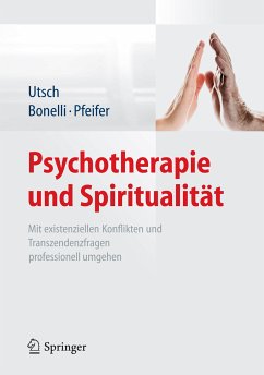 Psychotherapie und Spiritualität (eBook, PDF) - Utsch, Michael; Bonelli, Raphael M.; Pfeifer, Samuel