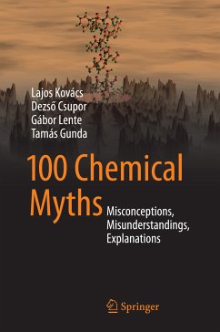 100 Chemical Myths (eBook, PDF) - Kovács, Lajos; Csupor, Dezső; Lente, Gábor; Gunda, Tamás