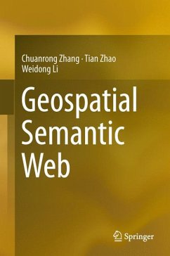 Geospatial Semantic Web (eBook, PDF) - Zhang, Chuanrong; Zhao, Tian; Li, Weidong