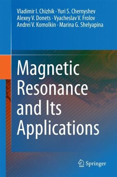 Magnetic Resonance and Its Applications (eBook, PDF) - Chizhik, Vladimir I.; Chernyshev, Yuri S.; Donets, Alexey V.; Frolov, Vyacheslav V.; Komolkin, Andrei V.; Shelyapina, Marina G.