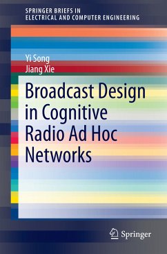 Broadcast Design in Cognitive Radio Ad Hoc Networks (eBook, PDF) - Song, Yi; Xie, Jiang