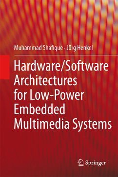 Hardware/Software Architectures for Low-Power Embedded Multimedia Systems (eBook, PDF) - Shafique, Muhammad; Henkel, Jörg