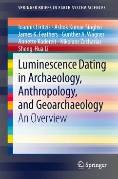 Luminescence Dating in Archaeology, Anthropology, and Geoarchaeology (eBook, PDF) - Liritzis, Ioannis; Singhvi, Ashok Kumar; Feathers, James K.; Wagner, Gunther A.; Kadereit, Annette; Zacharias, Nikolaos; Li, Sheng-Hua