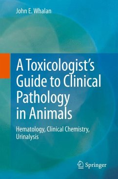 A Toxicologist's Guide to Clinical Pathology in Animals (eBook, PDF) - Whalan, John E.