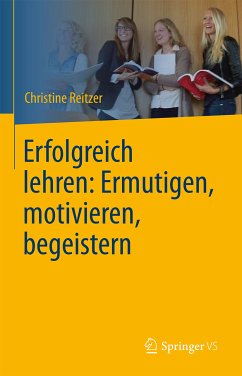 Erfolgreich lehren: Ermutigen, motivieren, begeistern (eBook, PDF) - Reitzer, Christine