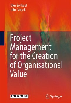 Project Management for the Creation of Organisational Value (eBook, PDF) - Zwikael, Ofer; Smyrk, John
