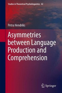 Asymmetries between Language Production and Comprehension (eBook, PDF) - Hendriks, Petra