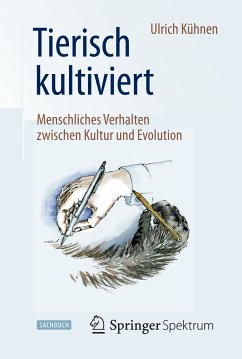 Tierisch kultiviert - Menschliches Verhalten zwischen Kultur und Evolution (eBook, PDF) - Kühnen, Ulrich