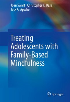 Treating Adolescents with Family-Based Mindfulness (eBook, PDF) - Swart, Joan; Bass, Christopher K.; Apsche, Jack A.
