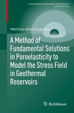 A Method of Fundamental Solutions in Poroelasticity to Model the Stress Field in Geothermal Reservoirs (eBook, PDF) - Augustin, Matthias Albert