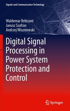 Digital Signal Processing in Power System Protection and Control (eBook, PDF) - Rebizant, Waldemar; Szafran, Janusz; Wiszniewski, Andrzej