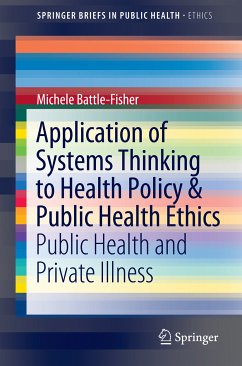 Application of Systems Thinking to Health Policy & Public Health Ethics (eBook, PDF) - Battle-Fisher, Michele