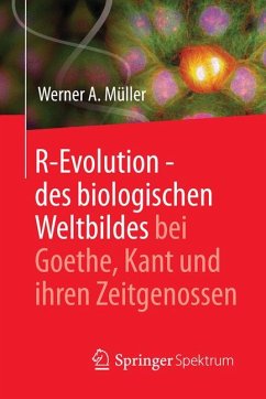 R-Evolution - des biologischen Weltbildes bei Goethe, Kant und ihren Zeitgenossen (eBook, PDF) - Müller, Werner A.