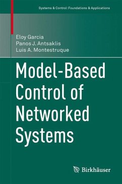 Model-Based Control of Networked Systems (eBook, PDF) - Garcia, Eloy; Antsaklis, Panos J.; Montestruque, Luis A.