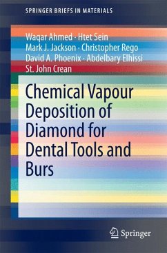 Chemical Vapour Deposition of Diamond for Dental Tools and Burs (eBook, PDF) - Ahmed, Waqar; Sein, Htet; Jackson, Mark J.; Rego, Christopher; Phoenix, David A.; Elhissi, Abdelbary; Crean, St. John