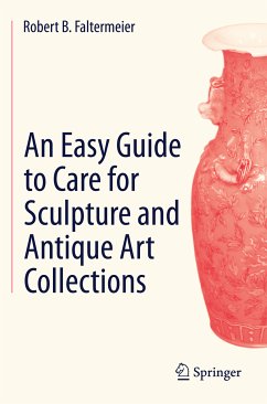 An Easy Guide to Care for Sculpture and Antique Art Collections (eBook, PDF) - Faltermeier, Robert B.