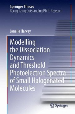 Modelling the Dissociation Dynamics and Threshold Photoelectron Spectra of Small Halogenated Molecules (eBook, PDF) - Harvey, Jonelle