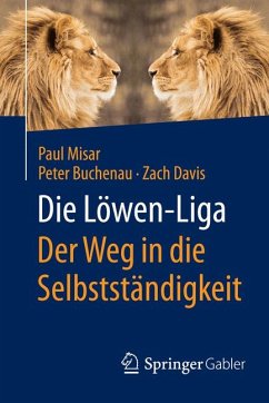 Die Löwen-Liga: Der Weg in die Selbstständigkeit (eBook, PDF) - Misar, Paul; Buchenau, Peter; Davis, Zach
