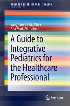 A Guide to Integrative Pediatrics for the Healthcare Professional (eBook, PDF) - Misra, Sanghamitra M.; Verissimo, Ana Maria