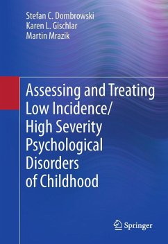 Assessing and Treating Low Incidence/High Severity Psychological Disorders of Childhood (eBook, PDF) - Dombrowski, Stefan C.; Gischlar, Karen L.; Mrazik, Martin