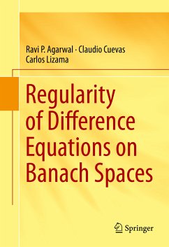 Regularity of Difference Equations on Banach Spaces (eBook, PDF) - Agarwal, Ravi P.; Cuevas, Claudio; Lizama, Carlos