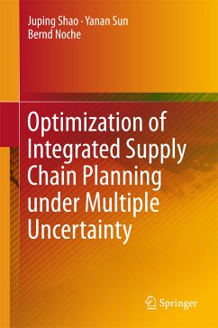 Optimization of Integrated Supply Chain Planning under Multiple Uncertainty (eBook, PDF) - Shao, Juping; Sun, Yanan; Noche, Bernd