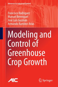 Modeling and Control of Greenhouse Crop Growth (eBook, PDF) - Rodríguez, Francisco; Berenguel, Manuel; Guzmán, José Luis; Ramírez-Arias, Armando