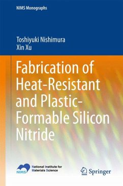 Fabrication of Heat-Resistant and Plastic-Formable Silicon Nitride (eBook, PDF) - Nishimura, Toshiyuki; Xu, Xin