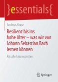 Resilienz bis ins hohe Alter – was wir von Johann Sebastian Bach lernen können (eBook, PDF)