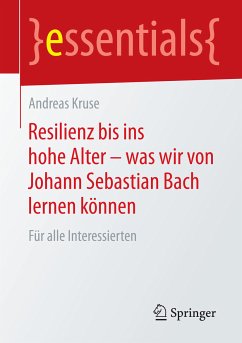 Resilienz bis ins hohe Alter – was wir von Johann Sebastian Bach lernen können (eBook, PDF) - Kruse, Andreas