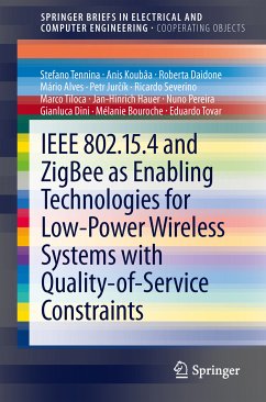 IEEE 802.15.4 and ZigBee as Enabling Technologies for Low-Power Wireless Systems with Quality-of-Service Constraints (eBook, PDF) - Tennina, Stefano; Koubâa, Anis; Daidone, Roberta; Alves, Mário; Jurčík, Petr; Severino, Ricardo; Tiloca, Marco; Hauer, Jan-Hinrich; Pereira, Nuno; Dini, Gianluca; Bouroche, Mélanie; Tovar, Eduardo