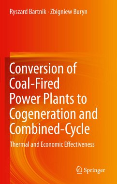 Conversion of Coal-Fired Power Plants to Cogeneration and Combined-Cycle (eBook, PDF) - Bartnik, Ryszard; Buryn, Zbigniew