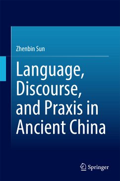 Language, Discourse, and Praxis in Ancient China (eBook, PDF) - Sun, Zhenbin