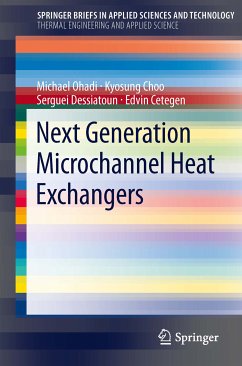 Next Generation Microchannel Heat Exchangers (eBook, PDF) - Ohadi, Michael; Choo, Kyosung; Dessiatoun, Serguei; Cetegen, Edvin