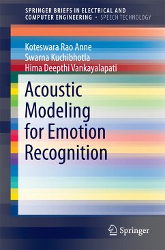 Acoustic Modeling for Emotion Recognition (eBook, PDF) - Anne, Koteswara Rao; Kuchibhotla, Swarna; Vankayalapati, Hima Deepthi